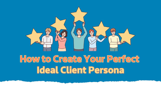 How to Create Your Perfect Ideal Client Persona