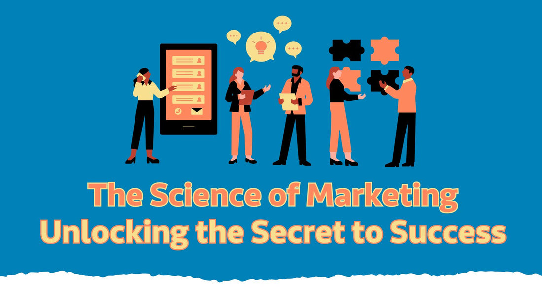 The Science of Marketing: Unlocking the Secret to Success