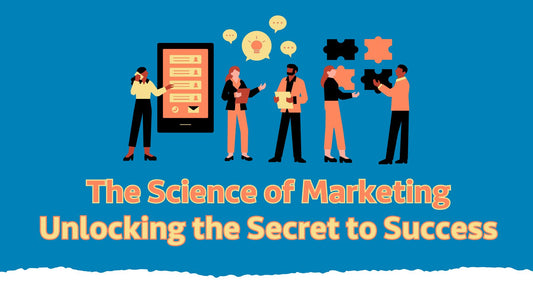 The Science of Marketing: Unlocking the Secret to Success