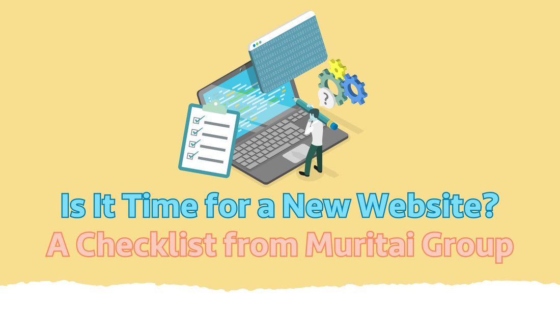 Is It Time for a New Website? A Checklist from Muritai Group