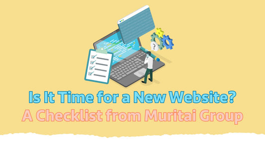 Is It Time for a New Website? A Checklist from Muritai Group
